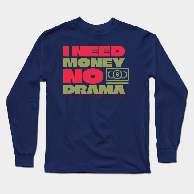 I Need Money No Drama Long Sleeve T-Shirt by BERMA Art